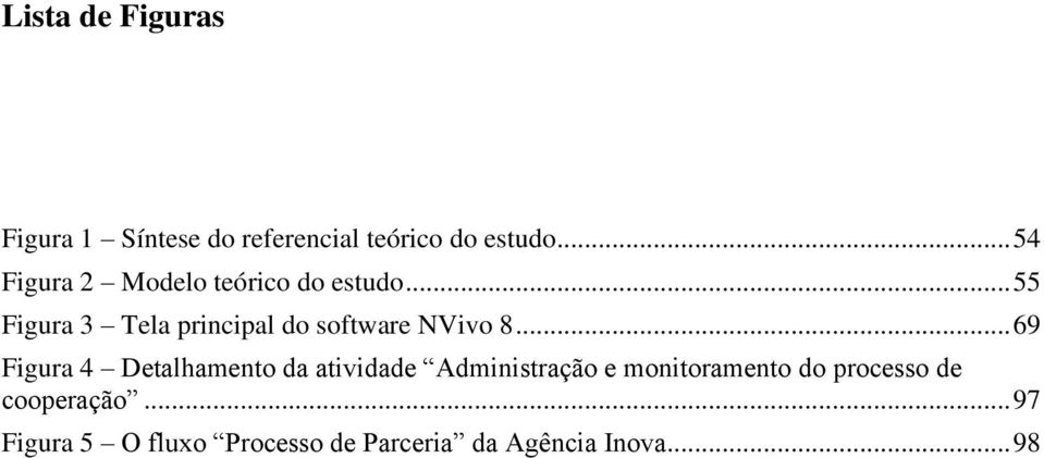 .. 55 Figura 3 Tela principal do software NVivo 8.