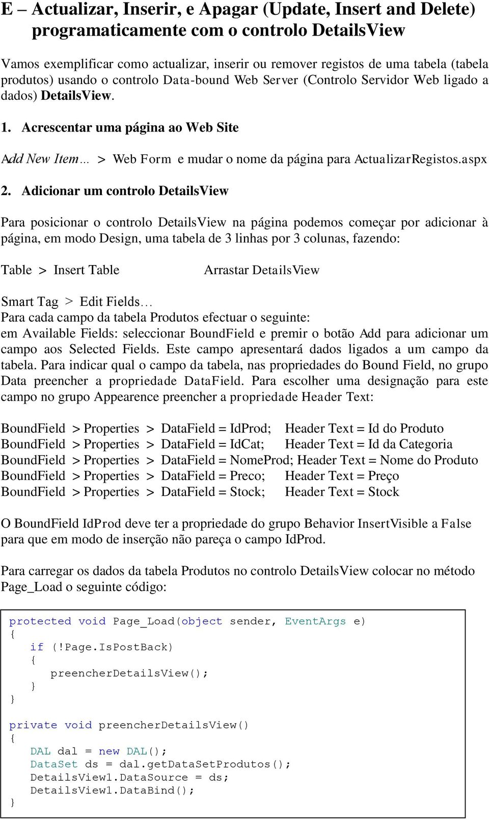 Acrescentar uma página ao Web Site Add New Item > Web Form e mudar o nome da página para ActualizarRegistos.aspx 2.