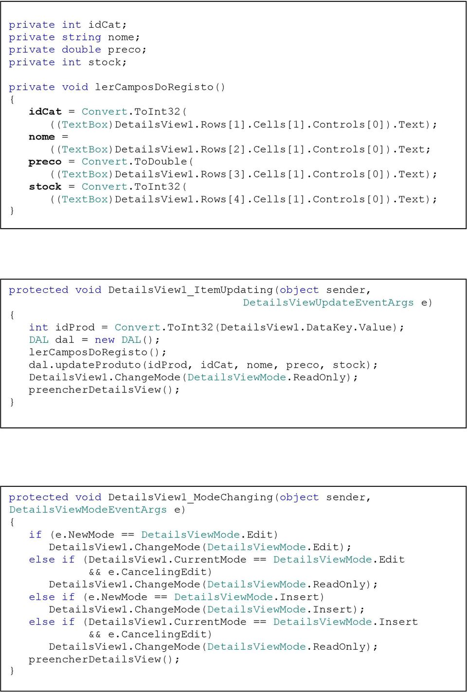 ToInt32( ((TextBox)DetailsView1.Rows[4].Cells[1].Controls[0]).Text); protected void DetailsView1_ItemUpdating(object sender, DetailsViewUpdateEventArgs e) int idprod = Convert.ToInt32(DetailsView1.