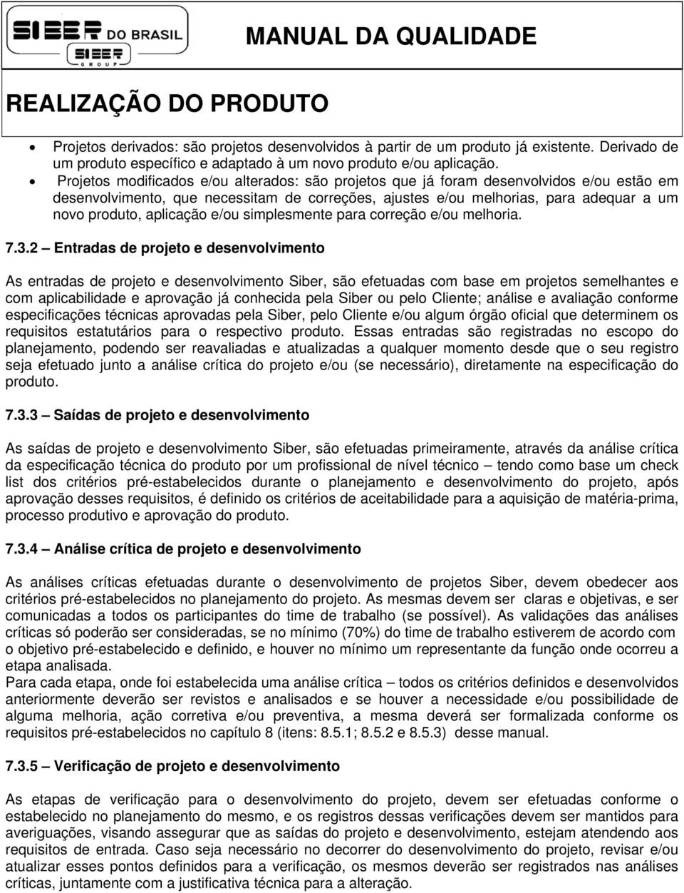 aplicação e/ou simplesmente para correção e/ou melhoria. 7.3.