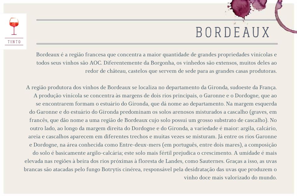 A região produtora dos vinhos de Bordeaux se localiza no departamento da Gironda, sudoeste da França.