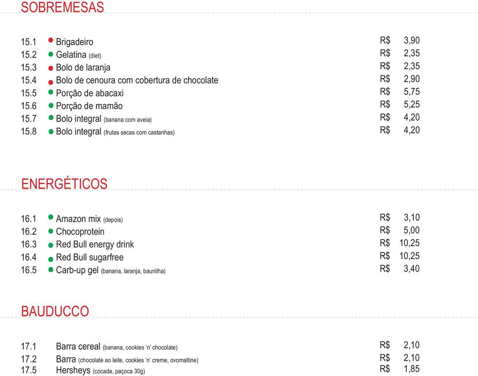 integral (frutas secas com castanhas) R$ 2,35 R$ 2,35 R$ 2,90 R$ 5,75 ENERGÉTICOS 16.1 16.2 16.3 16.4 16.