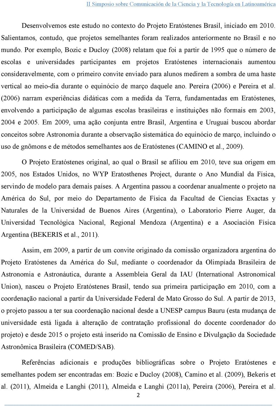 primeiro convite enviado para alunos medirem a sombra de uma haste vertical ao meio-dia durante o equinócio de março daquele ano. Pereira (2006) e Pereira et al.