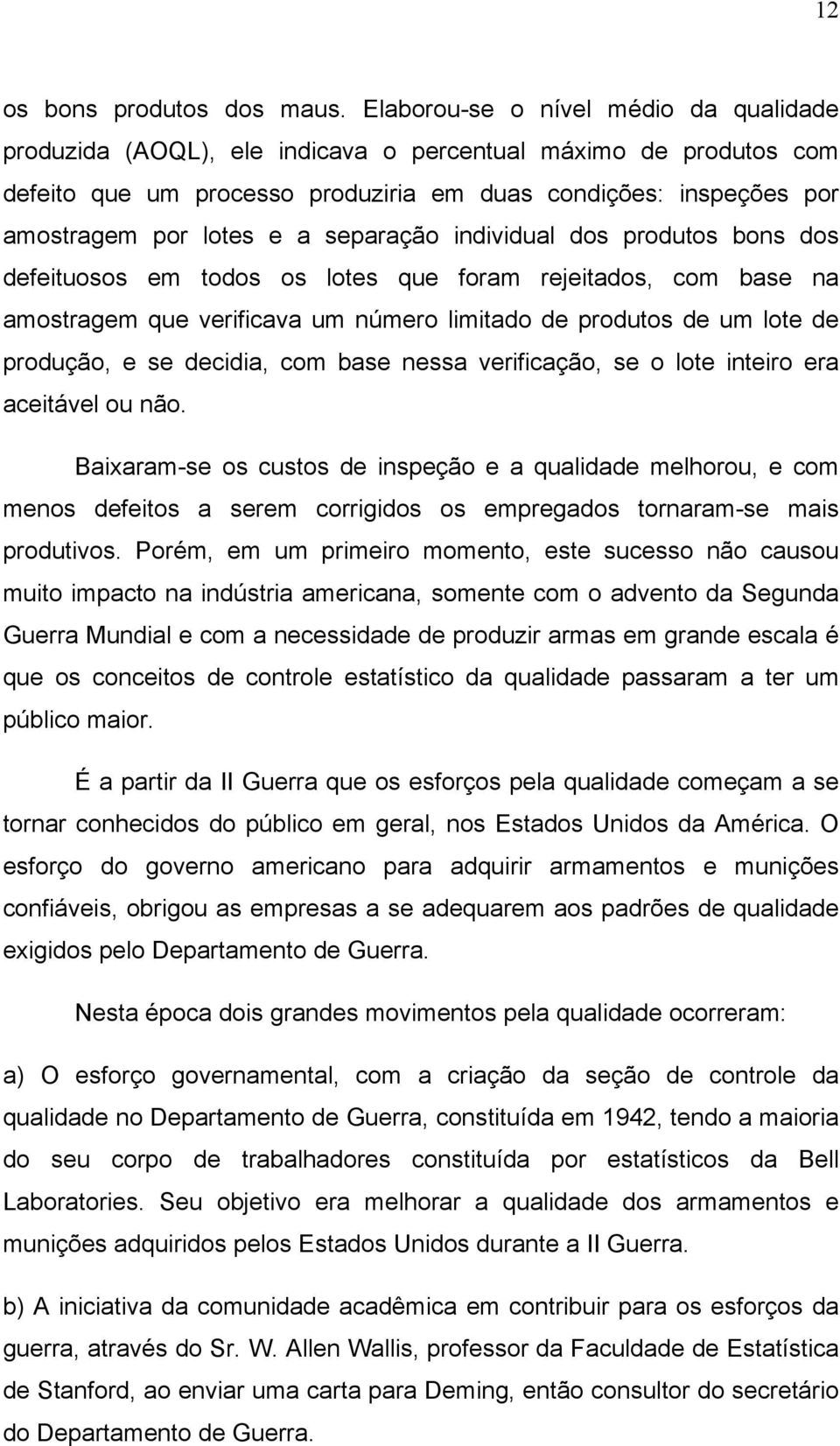 separação individual dos produtos bons dos defeituosos em todos os lotes que foram rejeitados, com base na amostragem que verificava um número limitado de produtos de um lote de produção, e se