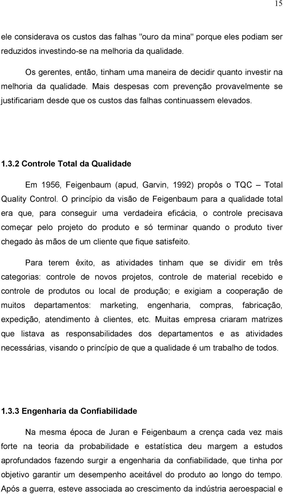 Mais despesas com prevenção provavelmente se justificariam desde que os custos das falhas continuassem elevados. 1.3.