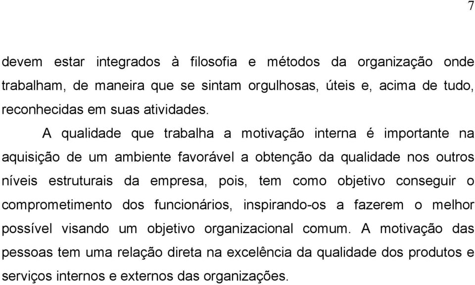 A qualidade que trabalha a motivação interna é importante na aquisição de um ambiente favorável a obtenção da qualidade nos outros níveis estruturais da