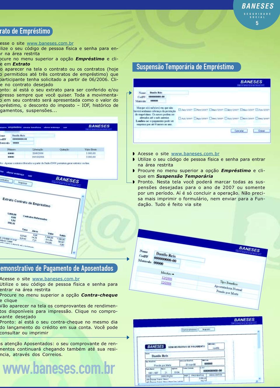 seu extrato para ser conferido e/ou resso sempre que você quiser Toda a movimentaem seu contrato será apresentada como o valor do préstimo, o desconto do imposto IOF, histórico de gamentos,