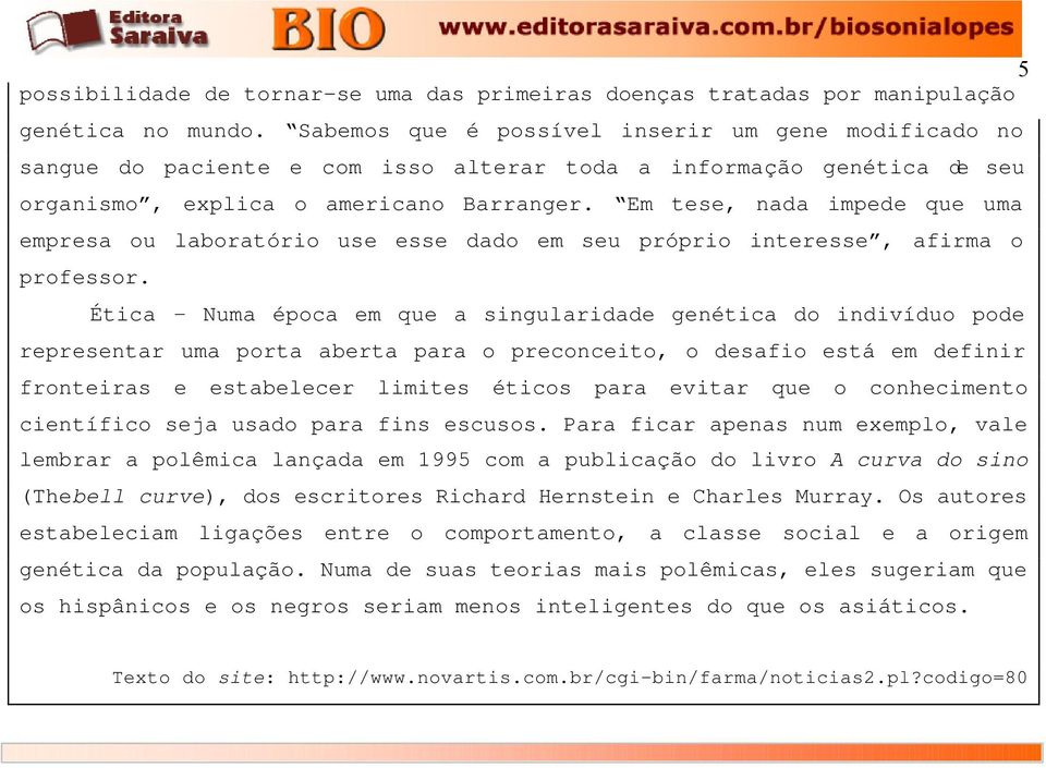 Em tese, nada impede que uma empresa ou laboratório use esse dado em seu próprio interesse, afirma o professor.