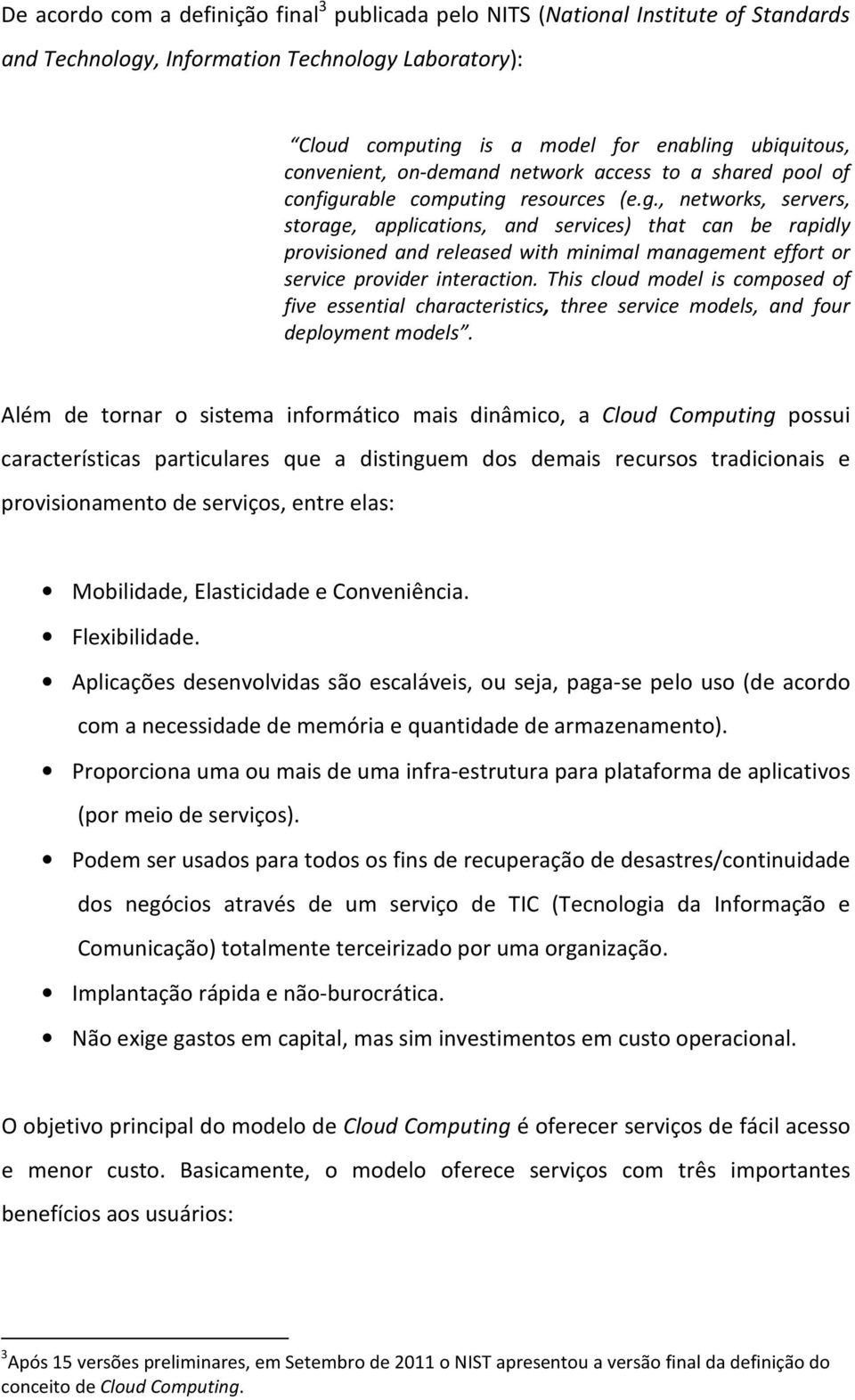 rable computing resources (e.g., networks, servers, storage, applications, and services) that can be rapidly provisioned and released with minimal management effort or service provider interaction.