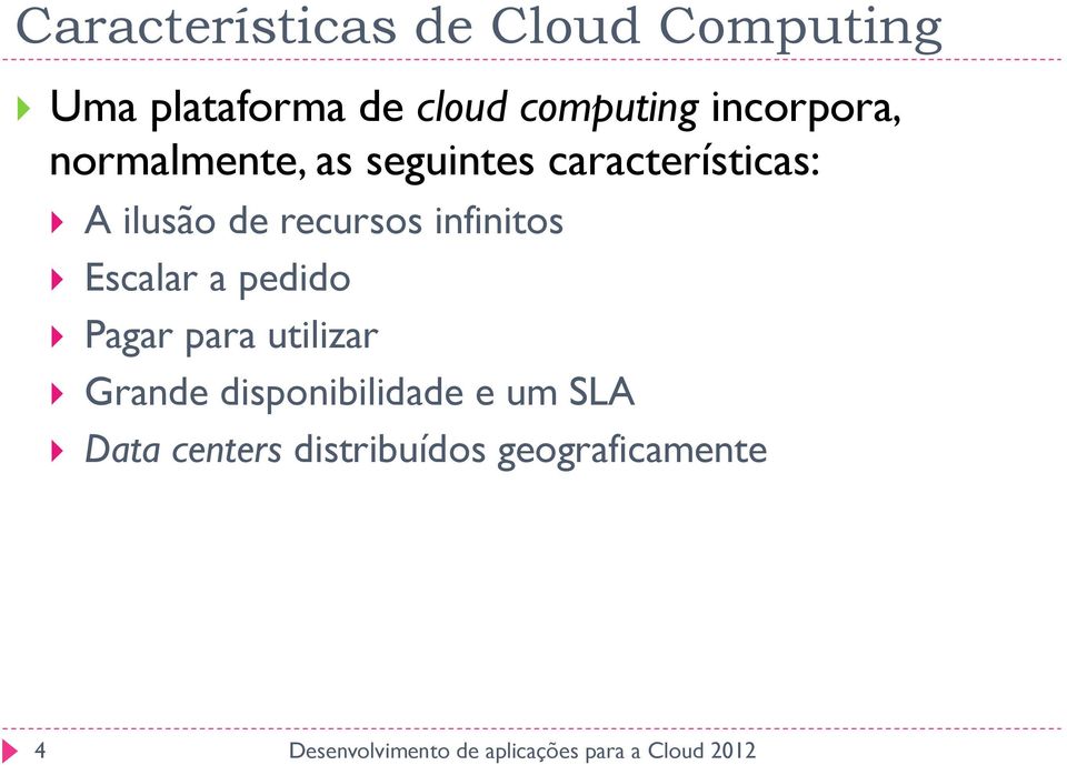 ilusão de recursos infinitos } Escalar a pedido } Pagar para utilizar