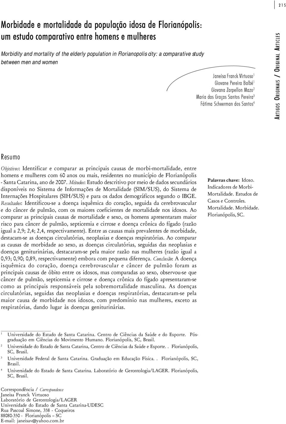 Scheerman dos Santos 4 / O ORIGINAL ARTICLES RIGINAIS / O A RTIGOS ORIGINAIS Resumo Objetivos: Identificar e comparar as principais causas de morbi-mortalidade, entre homens e mulheres com 60 anos ou