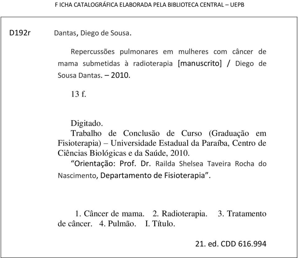 Trabalho de Conclusão de Curso (Graduação em Fisioterapia) Universidade Estadual da Paraíba, Centro de Ciências Biológicas e da Saúde, 2010.