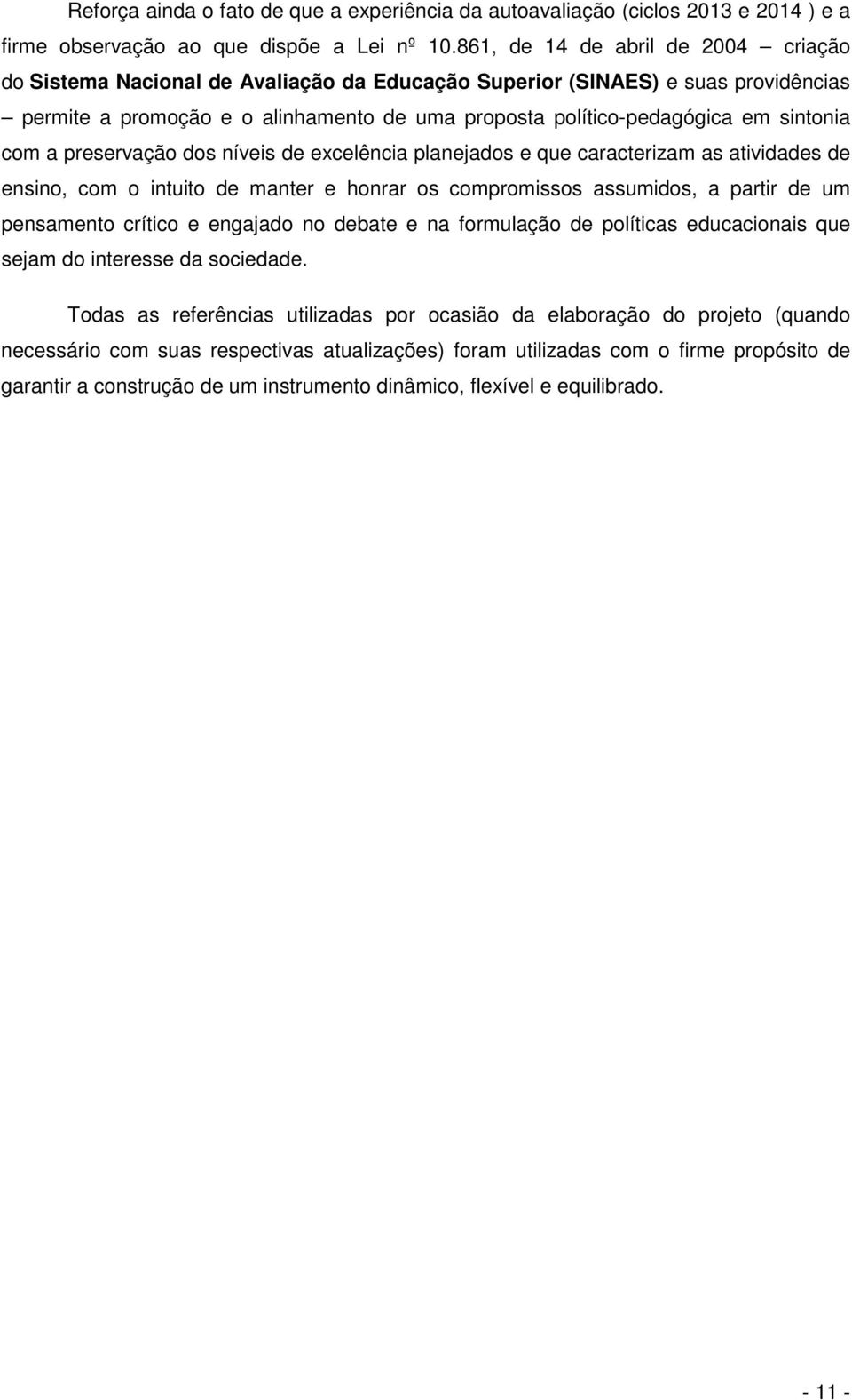 sintonia com a preservação dos níveis de excelência planejados e que caracterizam as atividades de ensino, com o intuito de manter e honrar os compromissos assumidos, a partir de um pensamento