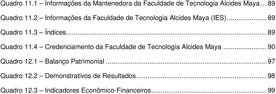 .. 89 Quadro 11.4 Credenciamento da Faculdade de Tecnologia Alcides Maya... 90 Quadro 12.