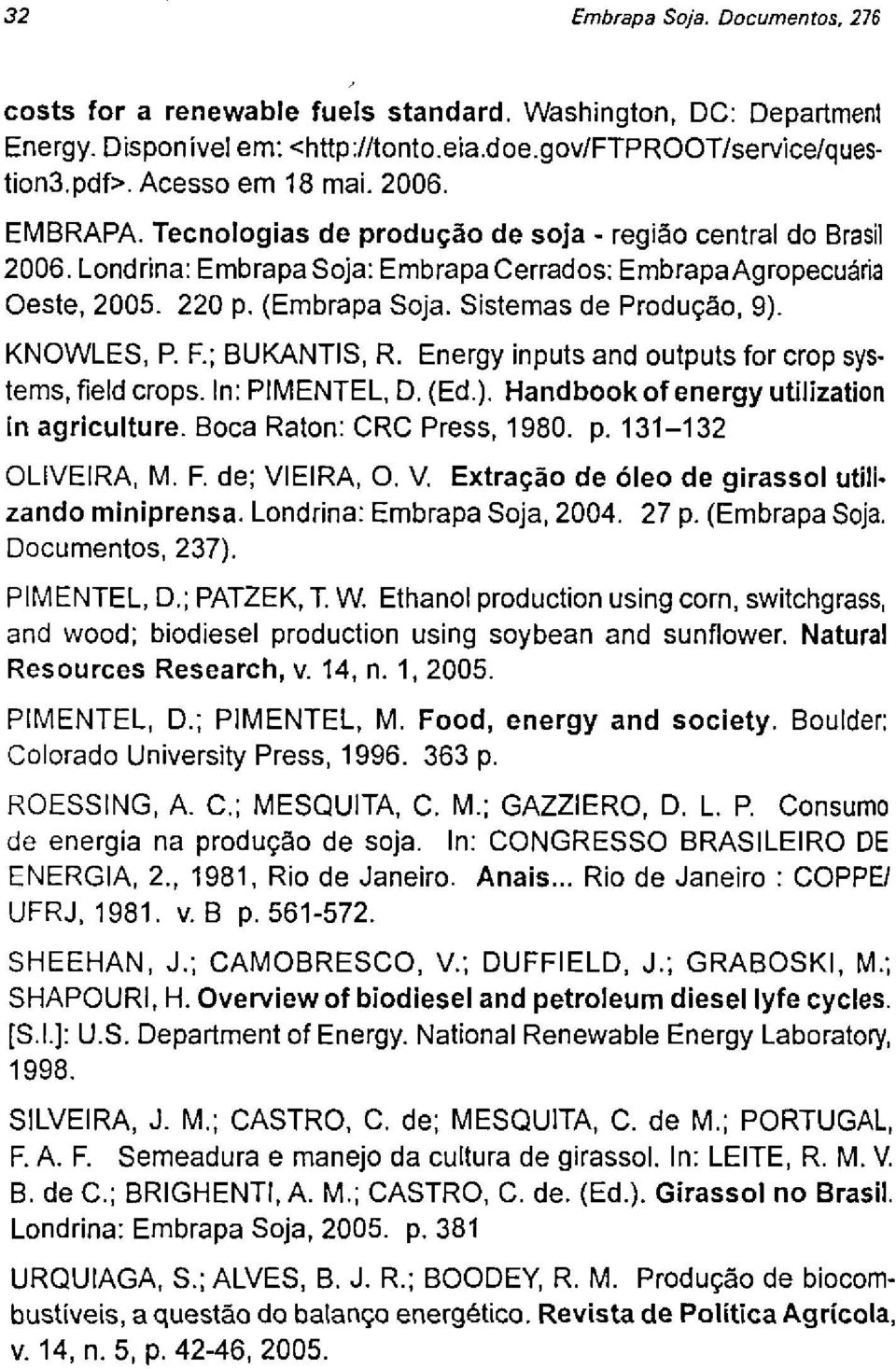 Sistemas de Produção, 9). KNOWLES, P. E; BUKANTIS, R. Energy inputs and outputs for crop systems, field crops. In: PIMENTEL, D. (Ed.). Handbook of energy utilization in agriculture.