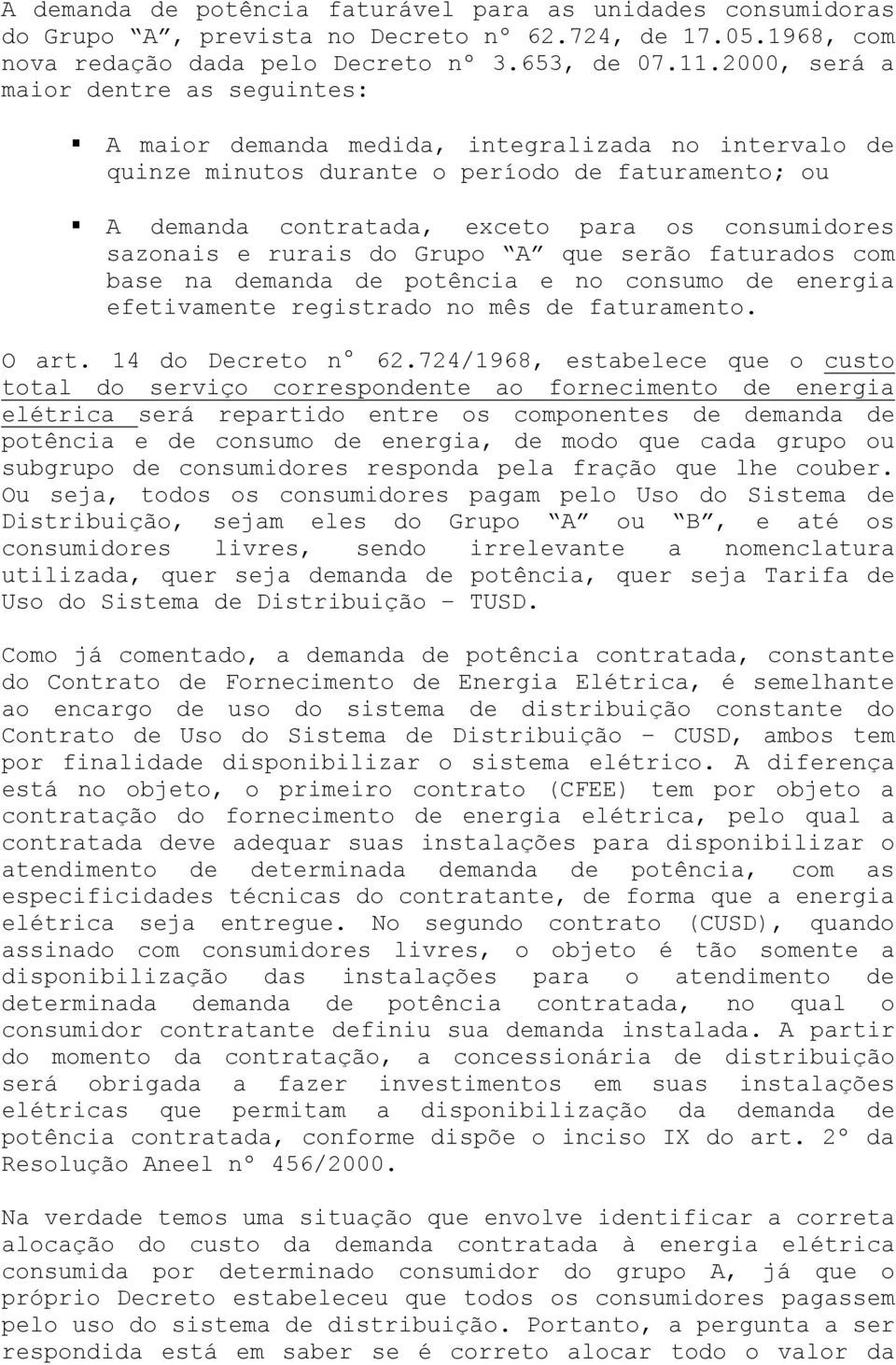 sazonais e rurais do Grupo A que serão faturados com base na demanda de potência e no consumo de energia efetivamente registrado no mês de faturamento. O art. 14 do Decreto n 62.