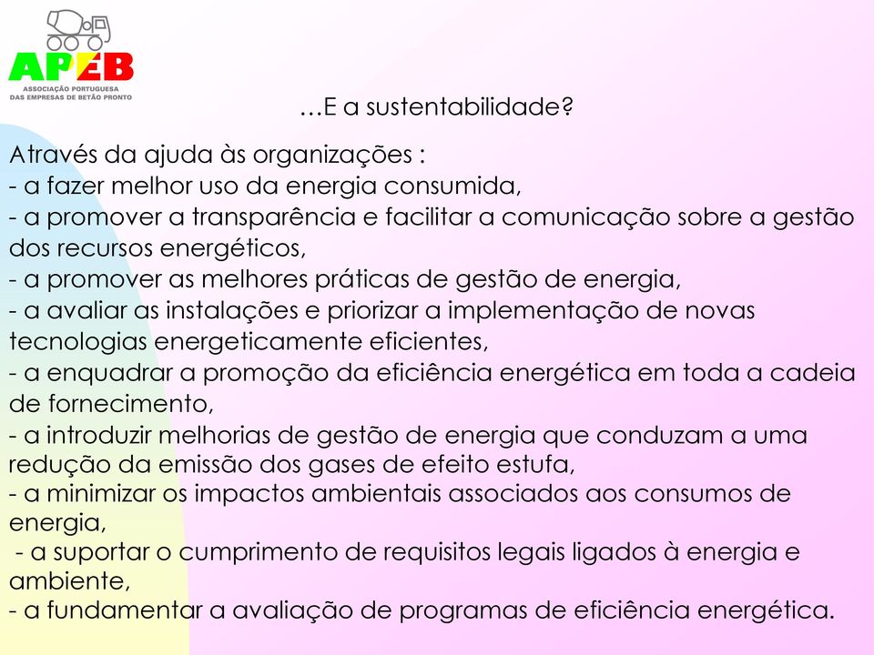 melhores práticas de gestão de energia, - a avaliar as instalações e priorizar a implementação de novas tecnologias energeticamente eficientes, - a enquadrar a promoção da eficiência