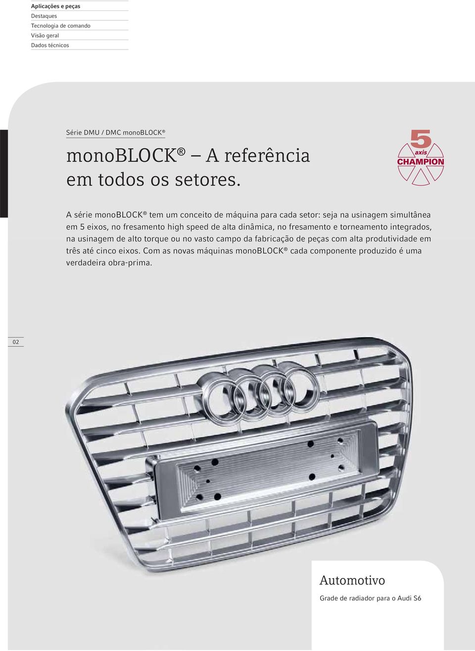 A série monoblock tem um conceito de máquina para cada setor: seja na usinagem simultânea em 5 eixos, no fresamento high speed de alta dinâmica,