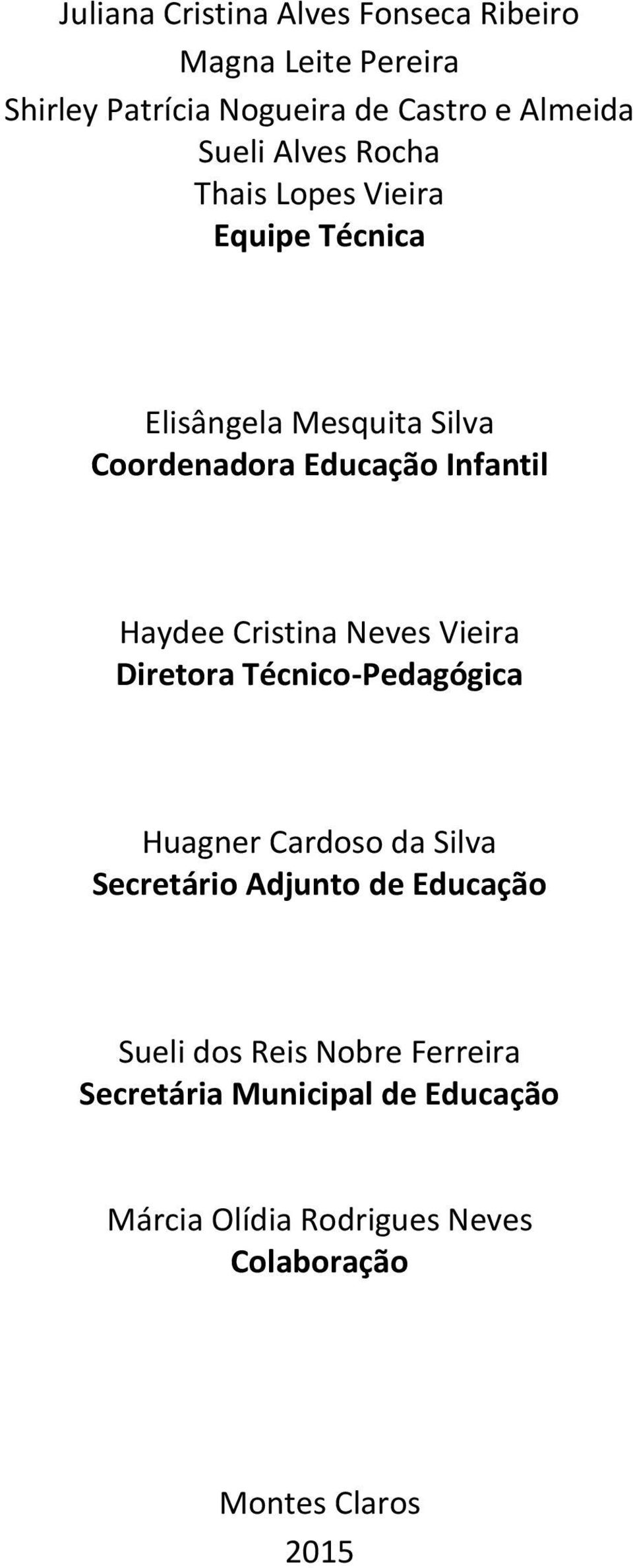 Cristina Neves Vieira Diretora Técnico-Pedagógica Huagner Cardoso da Silva Secretário Adjunto de Educação Sueli