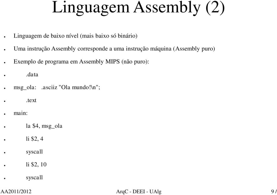 programa em Assembly MIPS (não puro):.data msg_ola:.asciiz "Ola mundo!\n";.