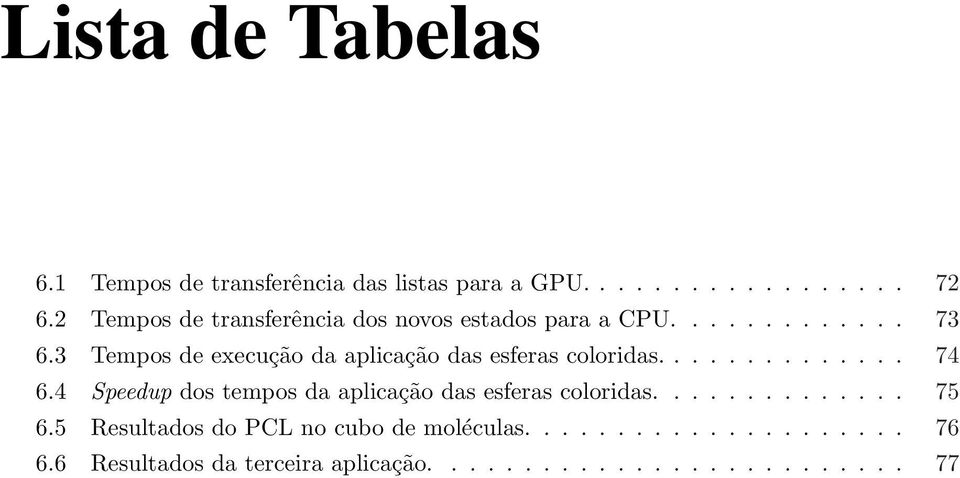 3 Tempos de execução da aplicação das esferas coloridas.............. 74 6.