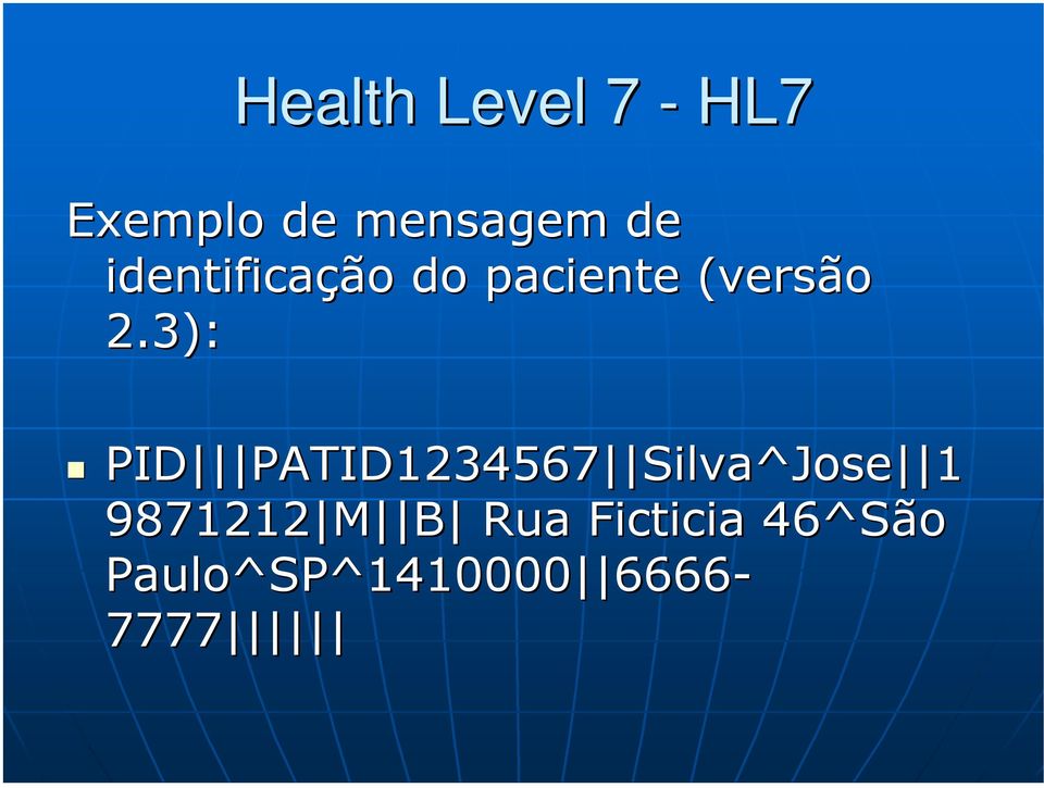 3): PID PATID1234567 Silva^Jose 1 9871212 M