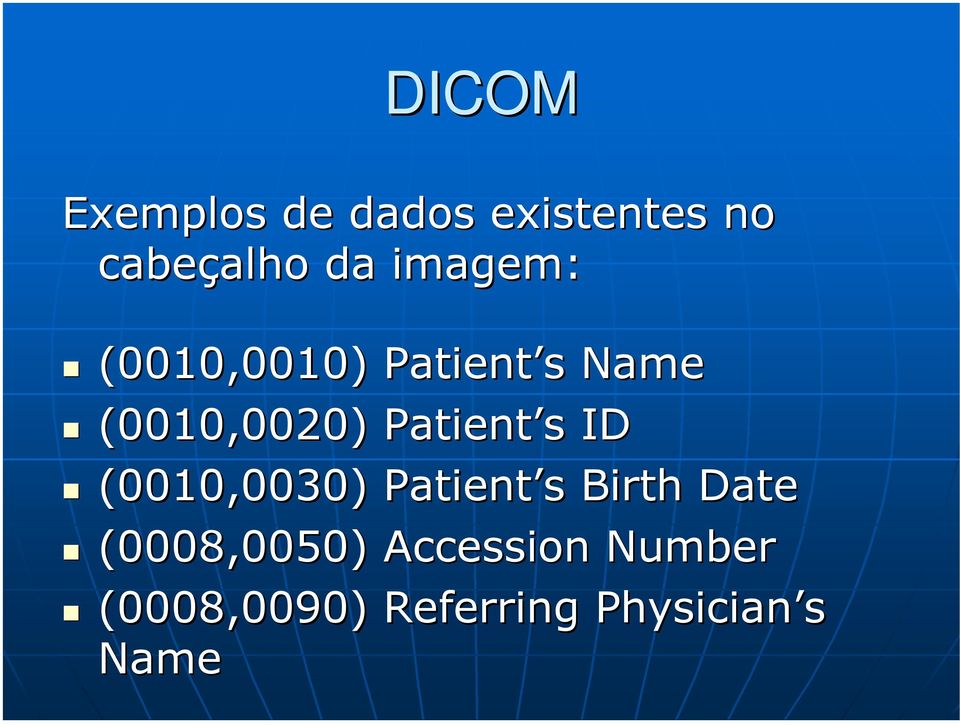 Patient s ID (0010,0030) Patient s Birth Date