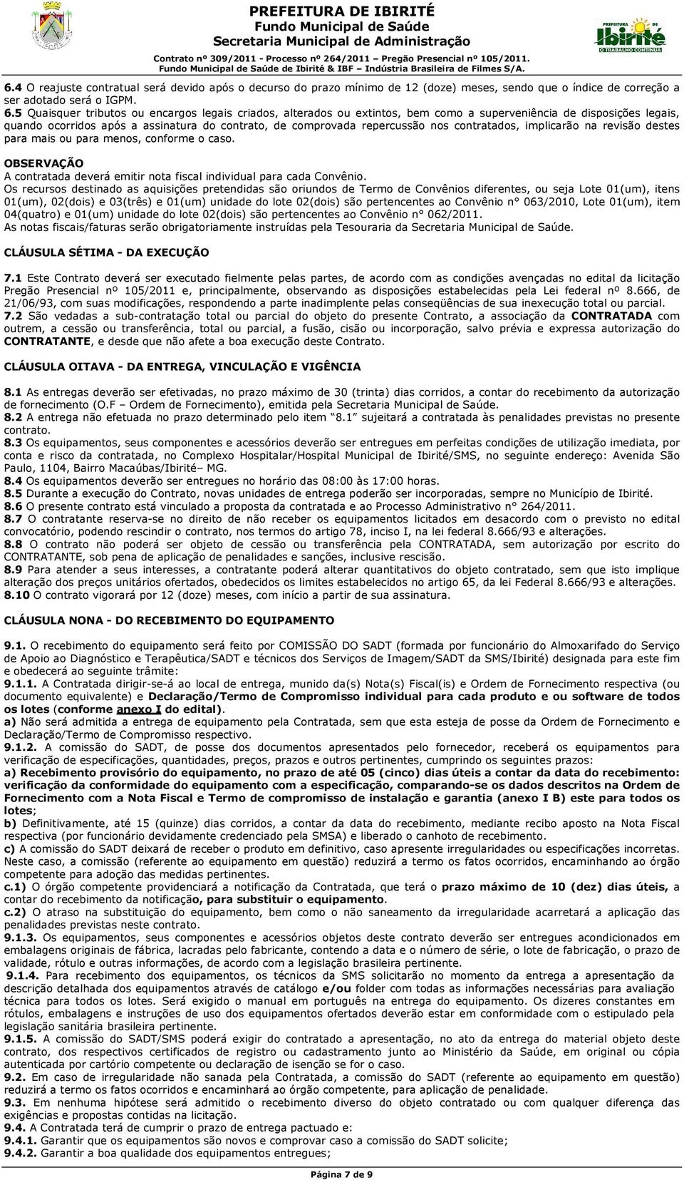 contratados, implicarão na revisão destes para mais ou para menos, conforme o caso. OBSERVAÇÃO A contratada deverá emitir nota fiscal individual para cada Convênio.