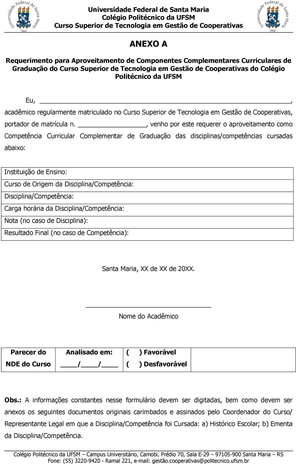 Disciplina/Competência: Disciplina/Competência: Carga horária da Disciplina/Competência: Nota (no caso de Disciplina): Resultado Final (no caso de Competência): Santa Maria, XX de XX de 20XX.