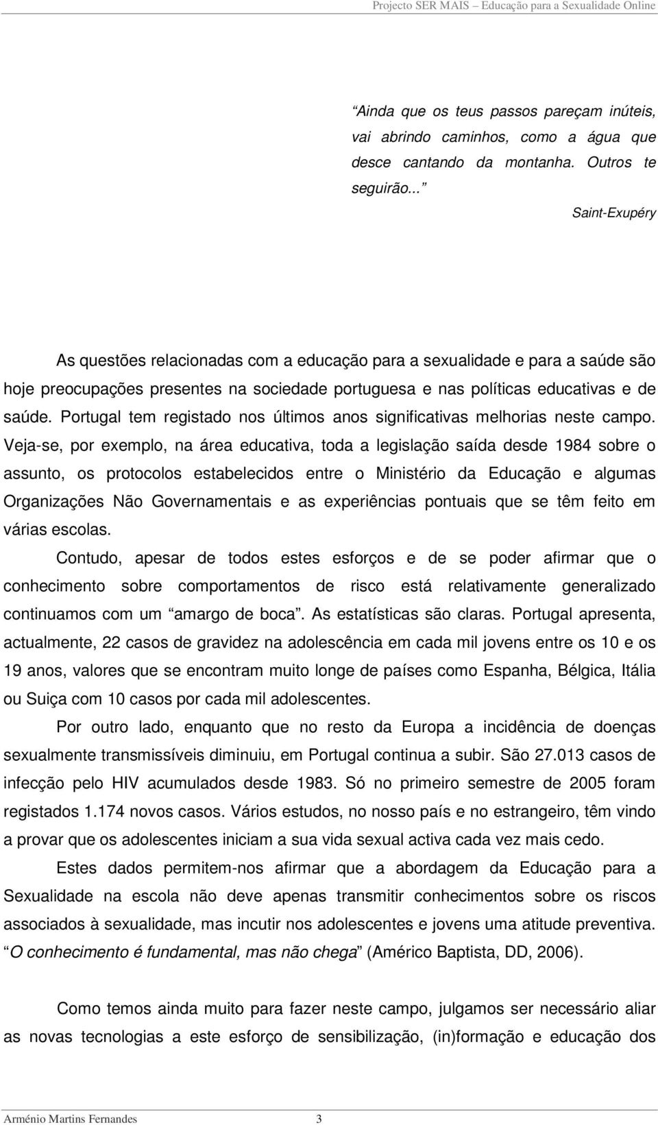 Portugal tem registado nos últimos anos significativas melhorias neste campo.