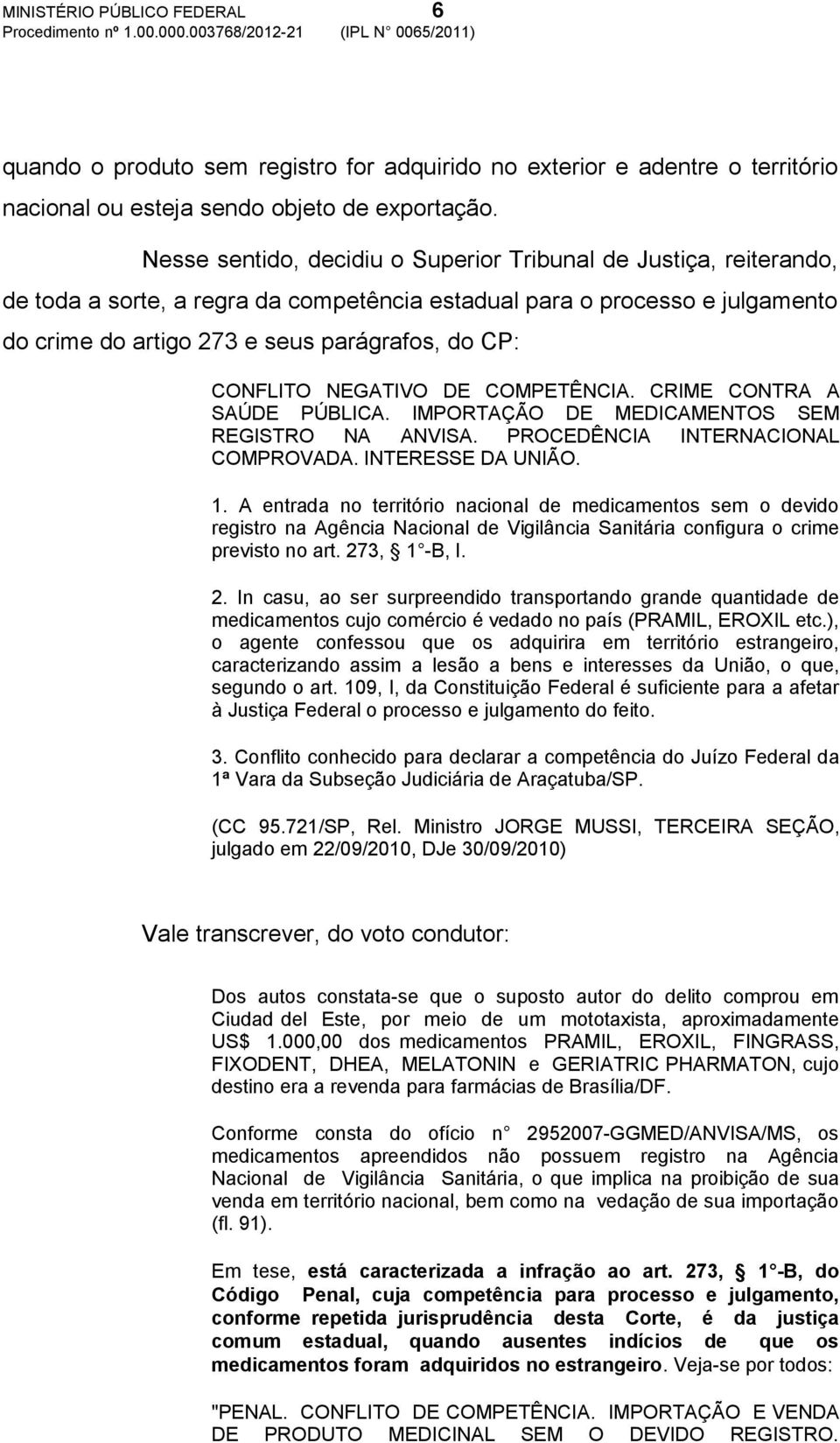 CONFLITO NEGATIVO DE COMPETÊNCIA. CRIME CONTRA A SAÚDE PÚBLICA. IMPORTAÇÃO DE MEDICAMENTOS SEM REGISTRO NA ANVISA. PROCEDÊNCIA INTERNACIONAL COMPROVADA. INTERESSE DA UNIÃO. 1.