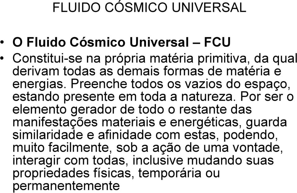 Por ser o elemento gerador de todo o restante das manifestações materiais e energéticas, guarda similaridade e afinidade com