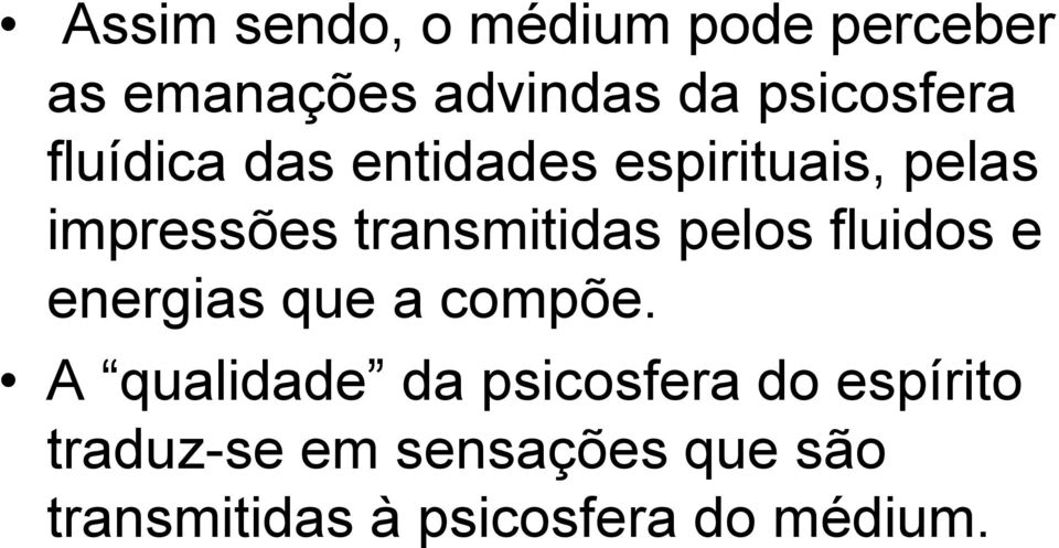 transmitidas pelos fluidos e energias que a compõe.