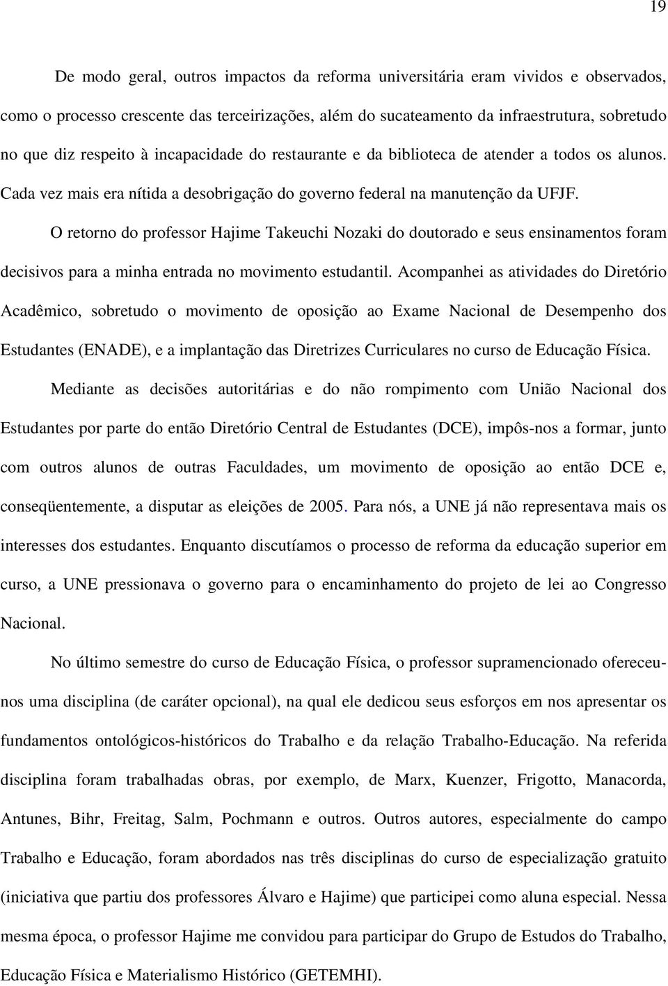 O retorno do professor Hajime Takeuchi Nozaki do doutorado e seus ensinamentos foram decisivos para a minha entrada no movimento estudantil.