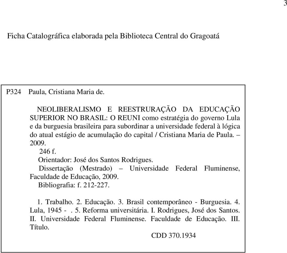 atual estágio de acumulação do capital / Cristiana Maria de Paula. 2009. 246 f. Orientador: José dos Santos Rodrigues.