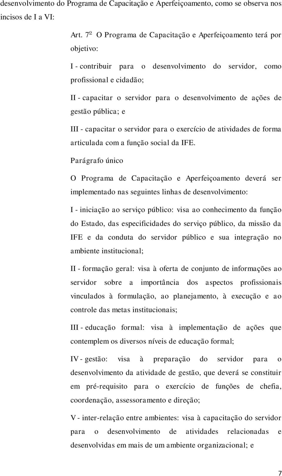 ações de gestão pública; e III - capacitar o servidor para o exercício de atividades de forma articulada com a função social da IFE.