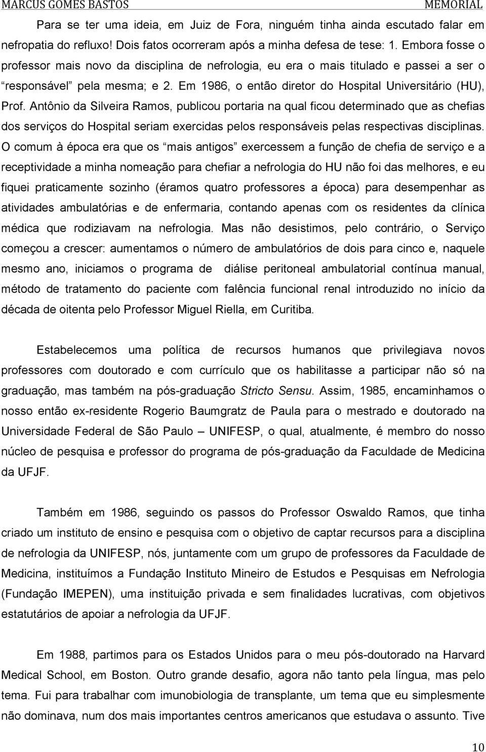 Antônio da Silveira Ramos, publicou portaria na qual ficou determinado que as chefias dos serviços do Hospital seriam exercidas pelos responsáveis pelas respectivas disciplinas.