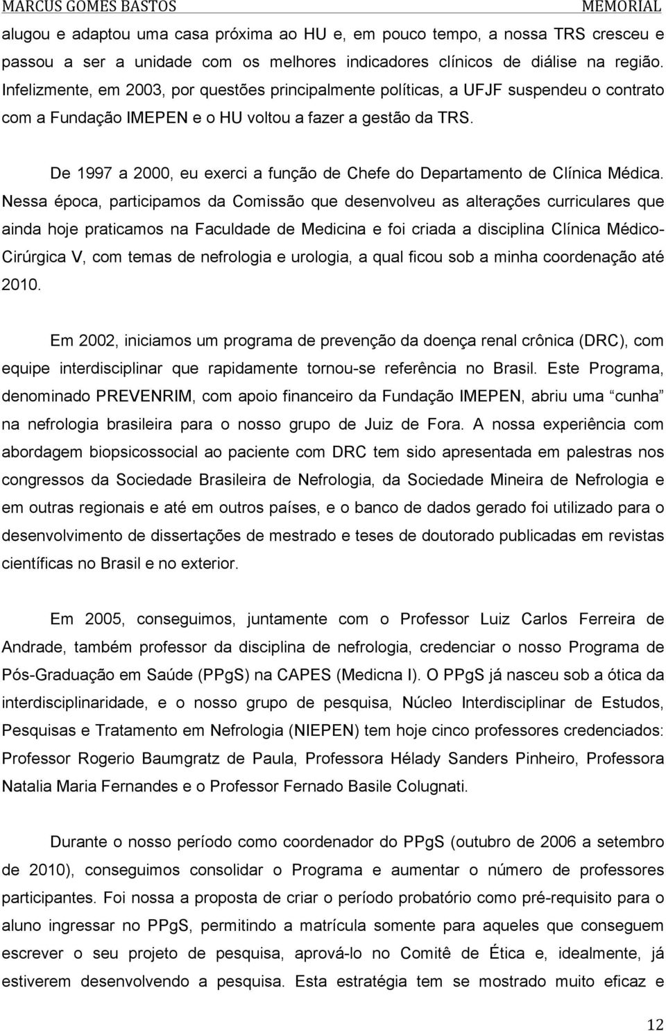 De 1997 a 2000, eu exerci a função de Chefe do Departamento de Clínica Médica.