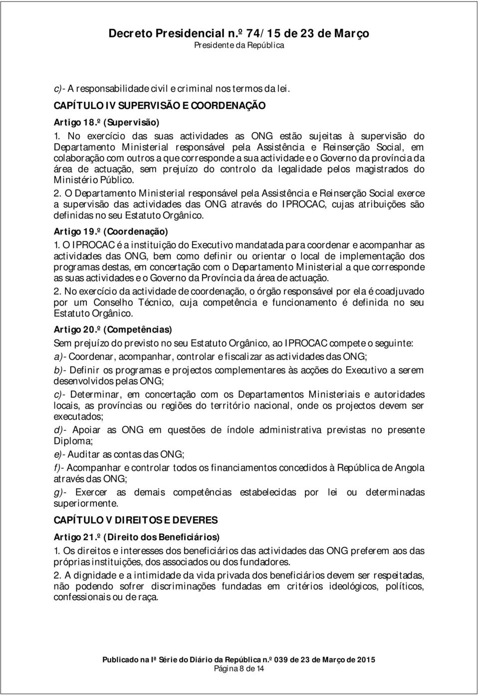 actividade e o Governo da província da área de actuação, sem prejuízo do controlo da legalidade pelos magistrados do Ministério Público. 2.