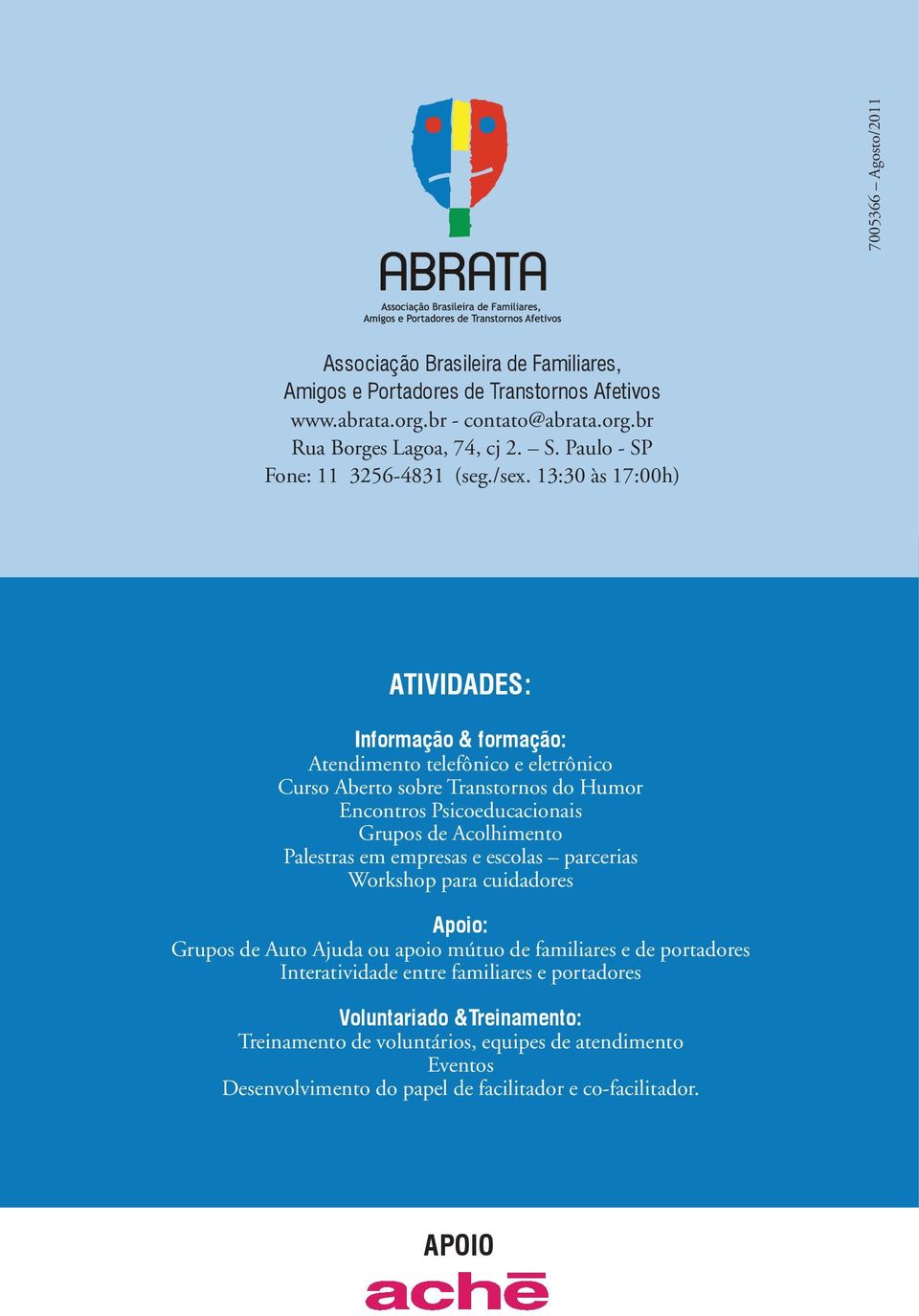 13:30 às 17:00h) ATIVIDADES: Informação & formação: Atendimento telefônico e eletrônico Curso Aberto sobre Transtornos do Humor Encontros Psicoeducacionais Grupos de Acolhimento