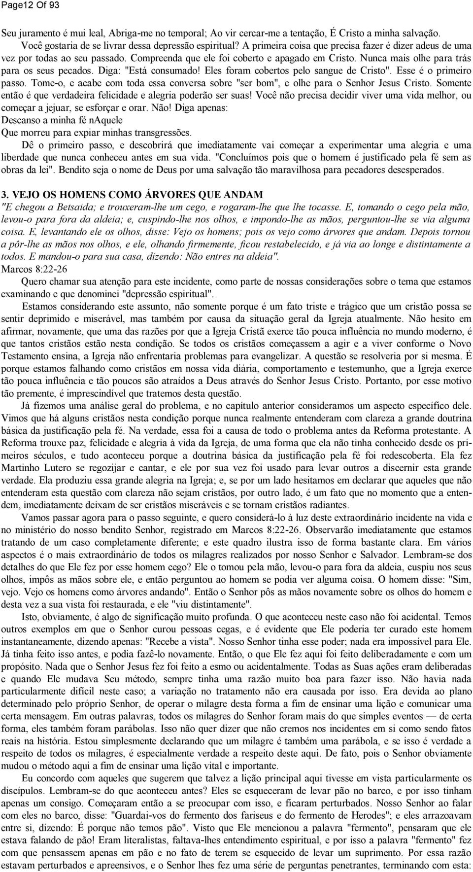 Diga: "Está consumado! Eles foram cobertos pelo sangue de Cristo". Esse é o primeiro passo. Tome-o, e acabe com toda essa conversa sobre "ser bom", e olhe para o Senhor Jesus Cristo.