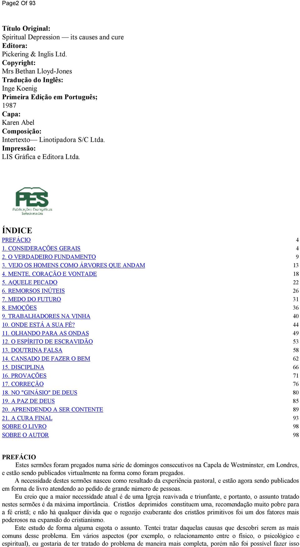 Impressão: LIS Gráfica e Editora Ltda. ÍNDICE PREFÁCIO 4 1. CONSIDERAÇÕES GERAIS 4 2. O VERDADEIRO FUNDAMENTO 9 3. VEJO OS HOMENS COMO ÁRVORES QUE ANDAM 13 4. MENTE, CORAÇÃO E VONTADE 18 5.