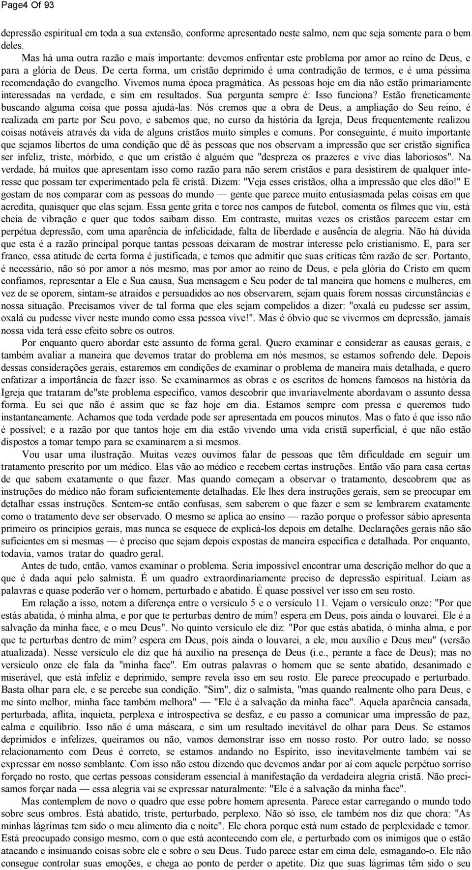 De certa forma, um cristão deprimido é uma contradição de termos, e é uma péssima recomendação do evangelho. Vivemos numa época pragmática.