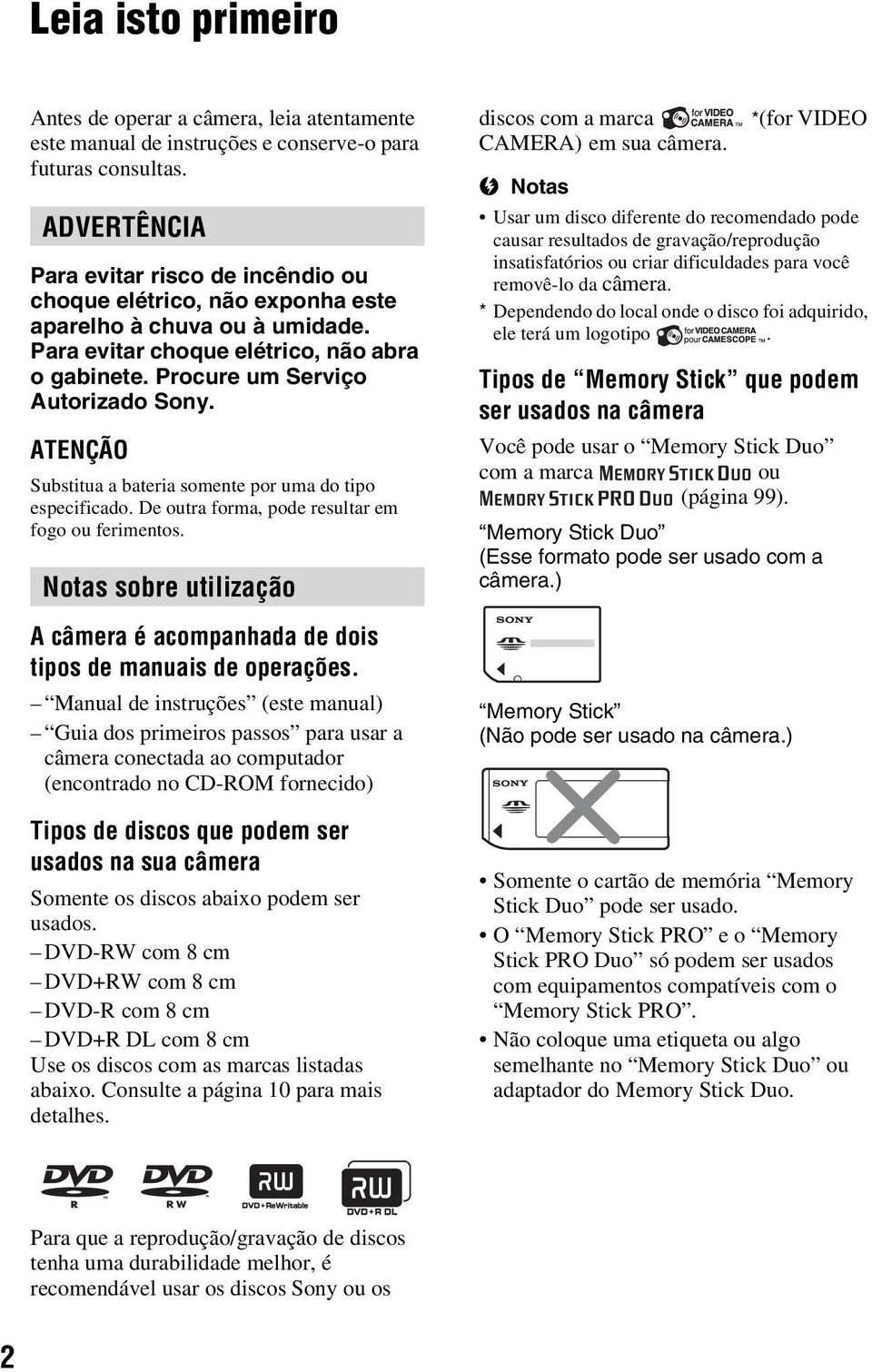 ATENÇÃO Substitua a bateria somente por uma do tipo especificado. De outra forma, pode resultar em fogo ou ferimentos.