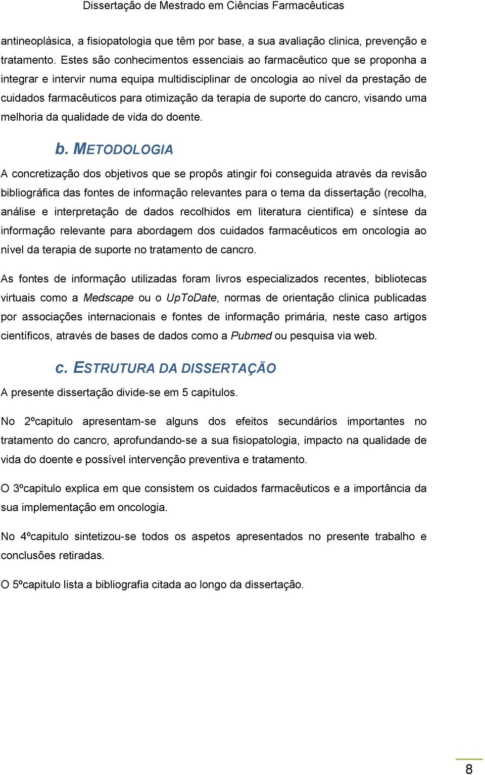 terapia de suporte do cancro, visando uma melhoria da qualidade de vida do doente. b.