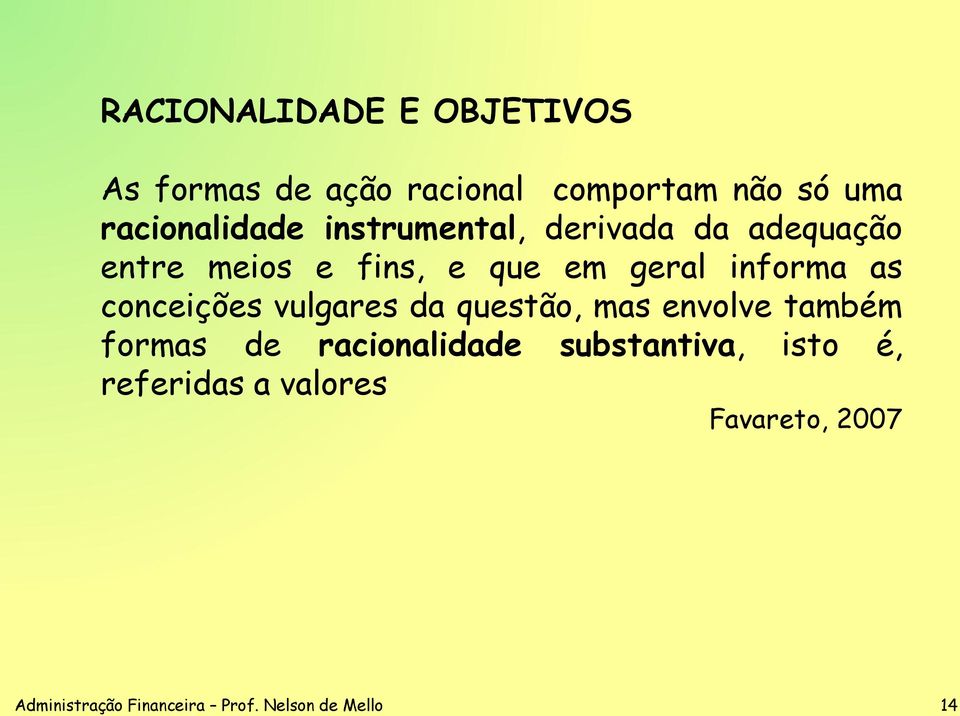 conceições vulgares da questão, mas envolve também formas de racionalidade substantiva,