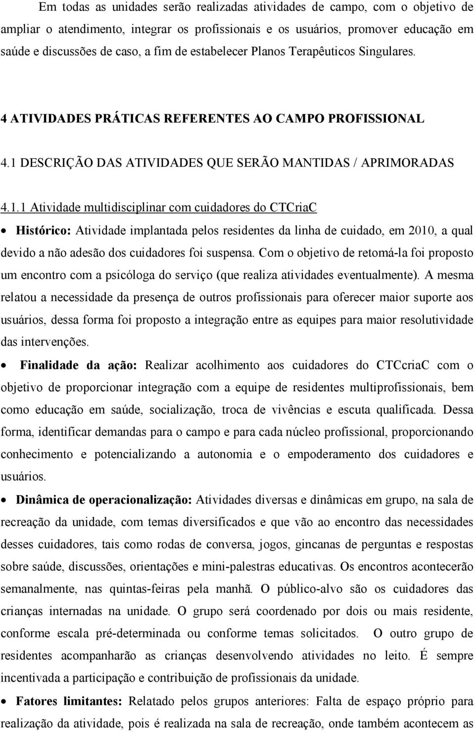 DESCRIÇÃO DAS ATIVIDADES QUE SERÃO MANTIDAS / APRIMORADAS 4.1.