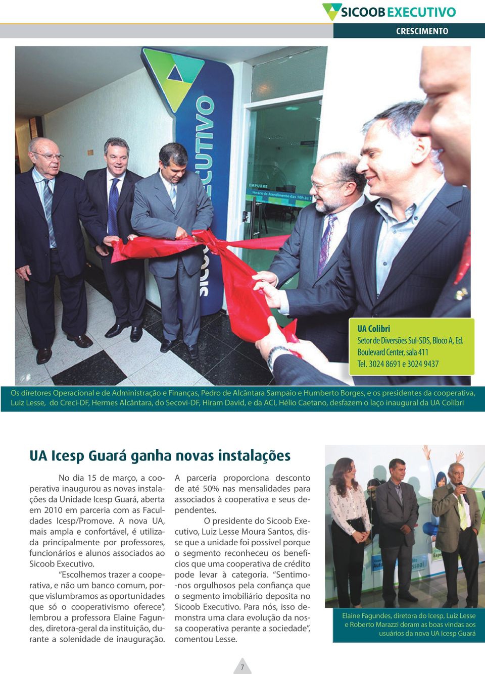 do Secovi-DF, Hiram David, e da ACI, Hélio Caetano, desfazem o laço inaugural da UA Colibri UA Icesp Guará ganha novas instalações No dia 15 de março, a cooperativa inaugurou as novas instalações da