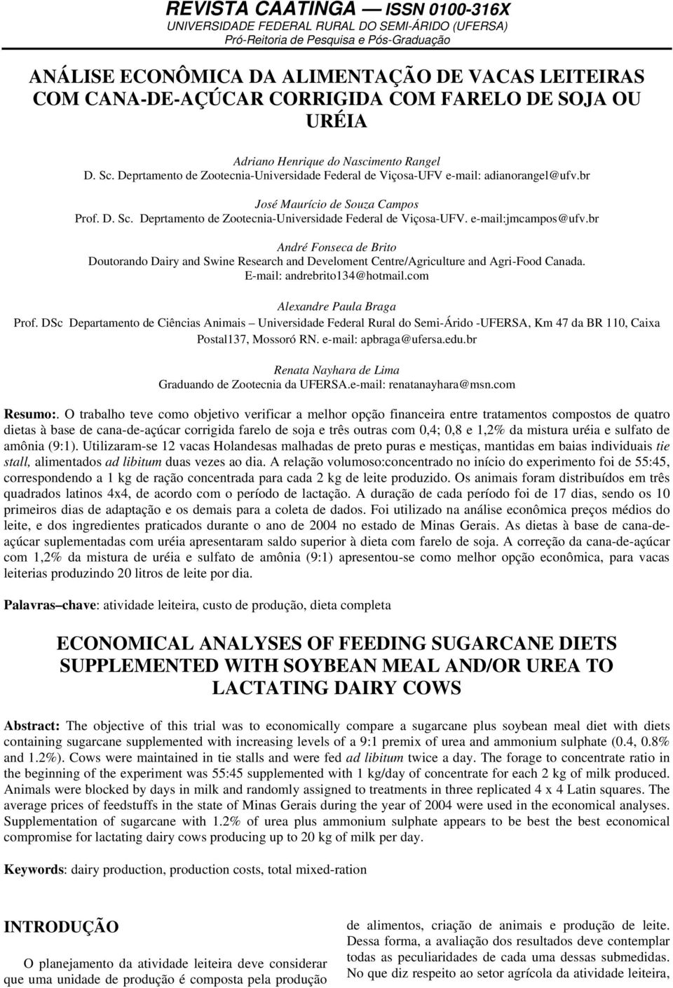 e-mail:jmcampos@ufv.br André Fonseca de Brito Doutorando Dairy and Swine Research and Develoment Centre/Agriculture and Agri-Food Canada. E-mail: andrebrito134@hotmail.com Alexandre Paula Braga Prof.