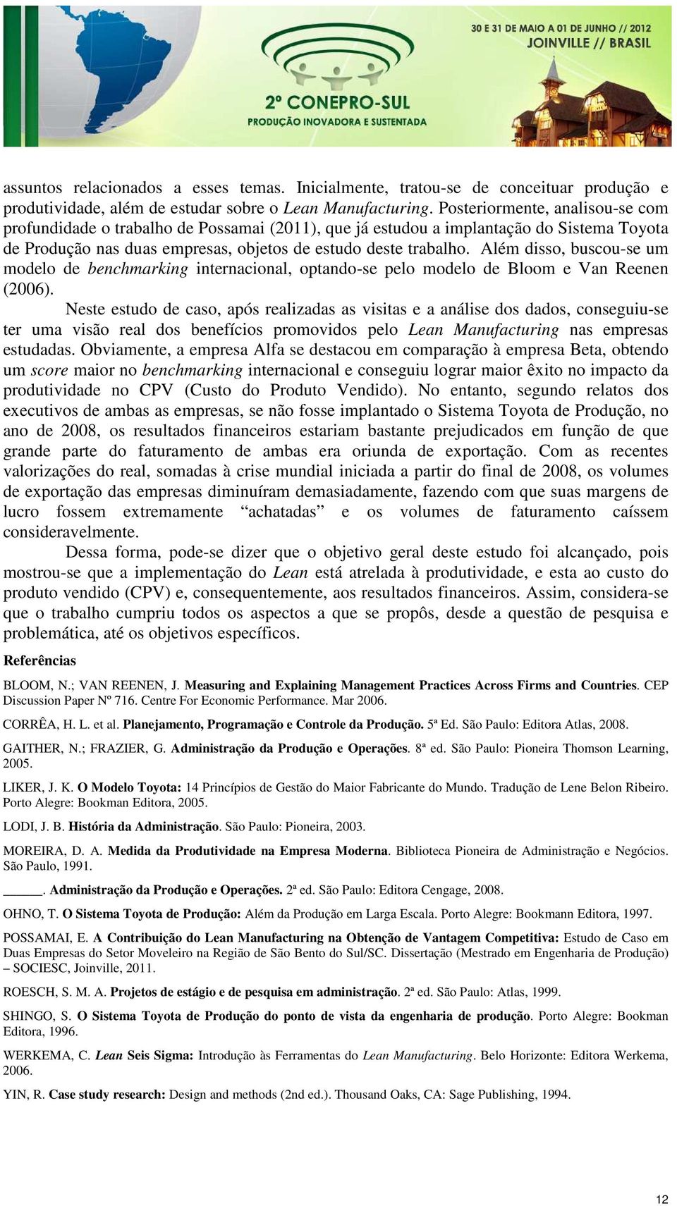 Além disso, buscou-se um modelo de benchmarking internacional, optando-se pelo modelo de Bloom e Van Reenen (2006).